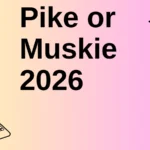 Pike or Muskie