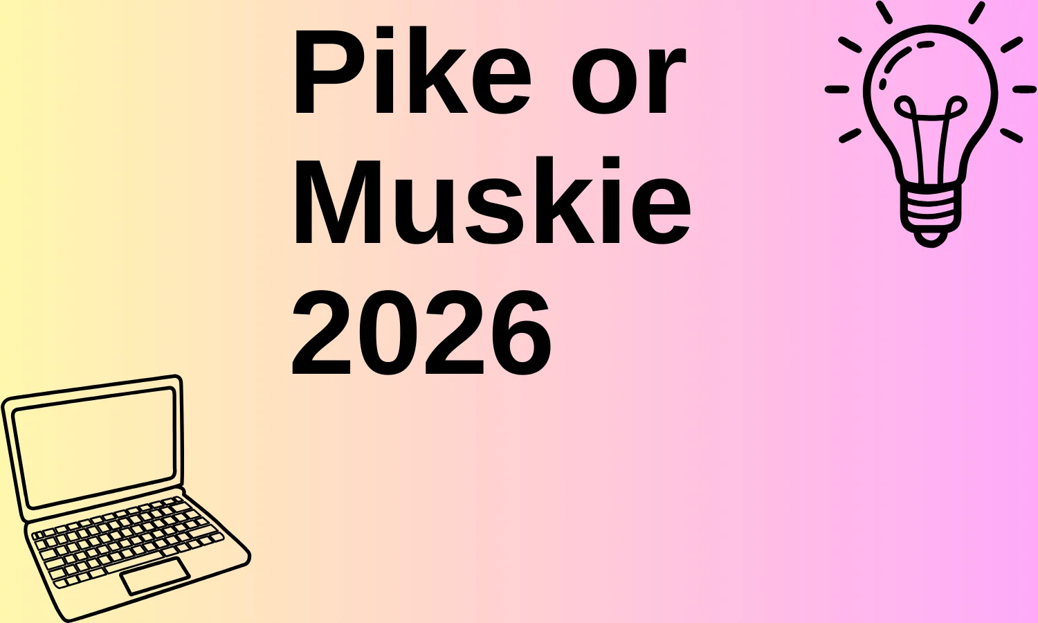 Pike or Muskie