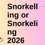 Snorkelling or Snorkeling