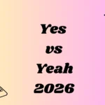 Yes vs Yeah