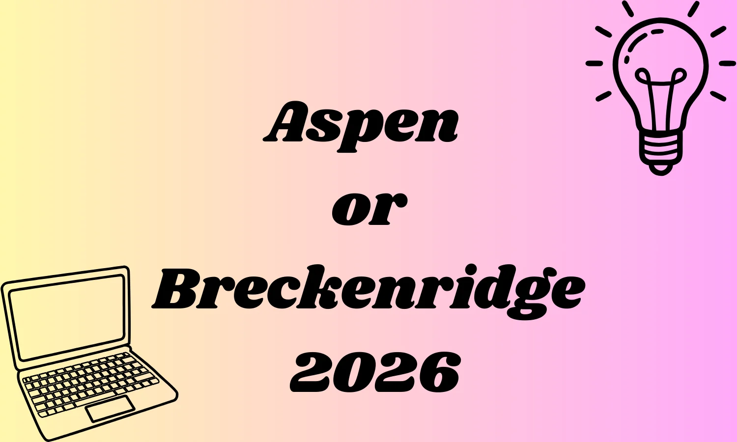 Aspen or Breckenridge