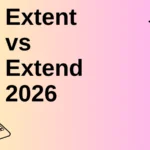 Extent vs Extend 2026