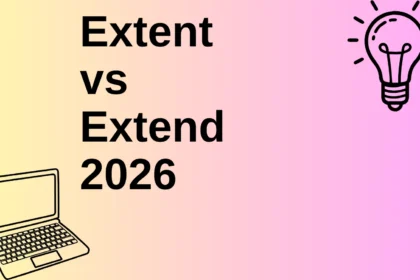 Extent vs Extend 2026