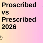 Proscribed vs Prescribed 2026