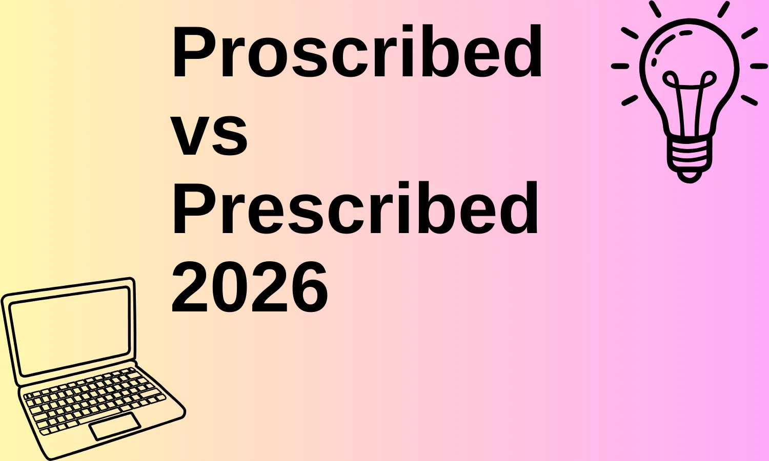 Proscribed vs Prescribed 2026