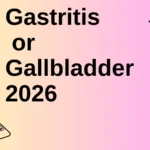 Gastritis or Gallbladder 2026