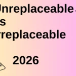 Unreplaceable vs Irreplaceable 2026