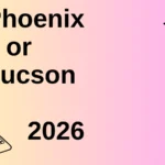 Phoenix or Tucson 2026