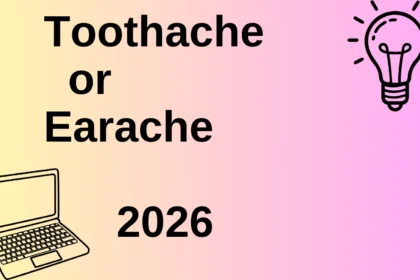 Toothache or Earache 2026
