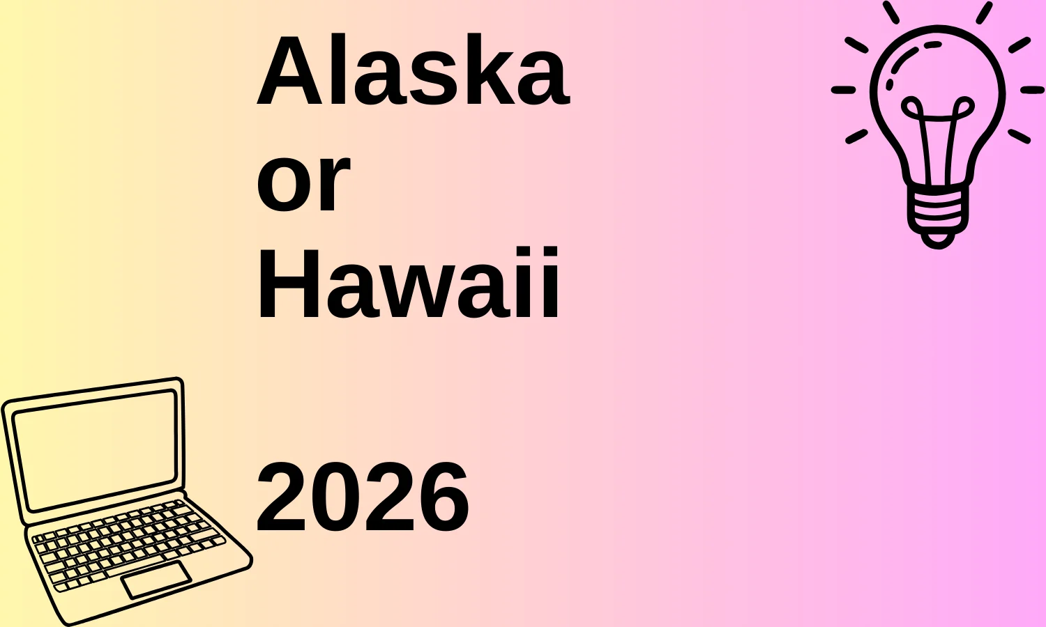 Alaska or Hawaii