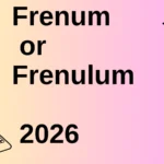 Frenum or Frenulum 2026
