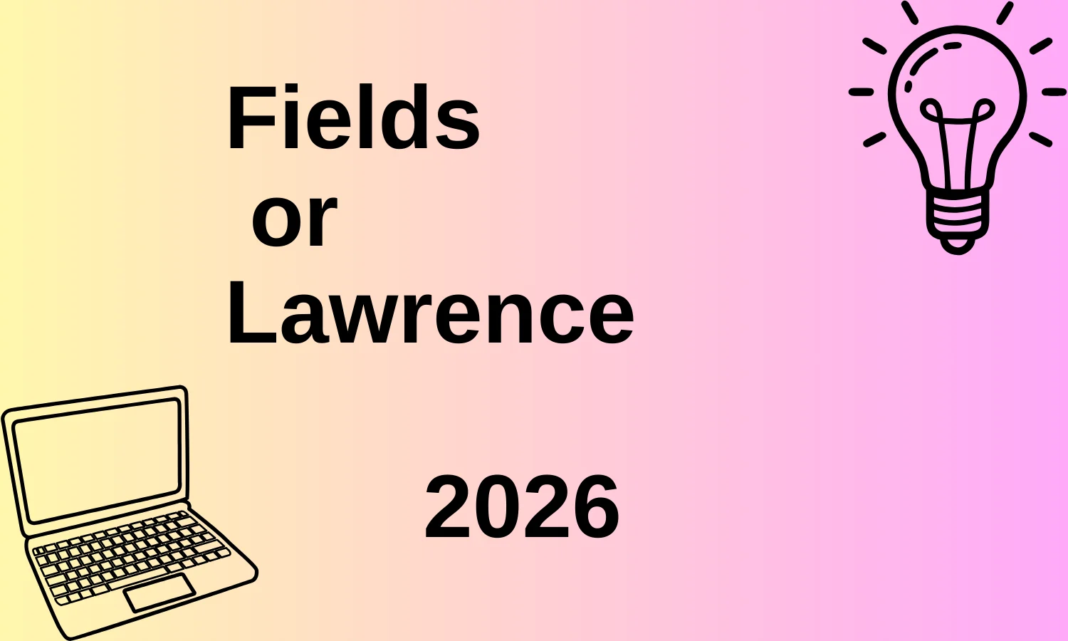 Fields or Lawrence