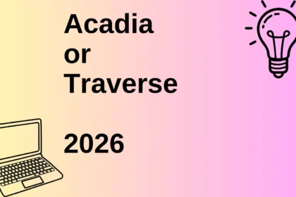 Acadia or Traverse