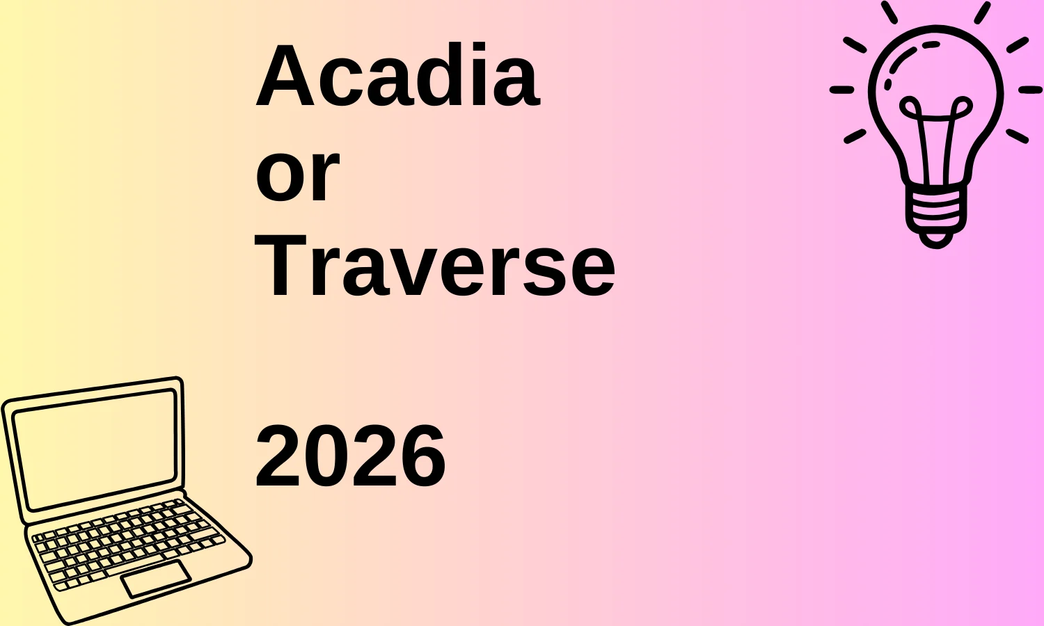 Acadia or Traverse