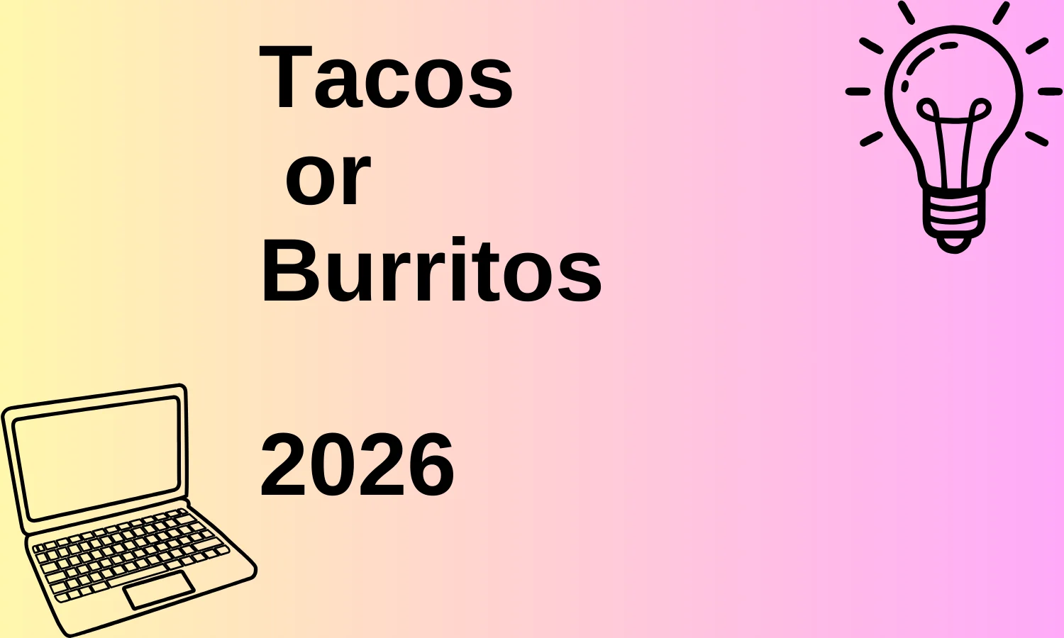 Tacos or Burritos