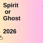 Spirit or Ghost