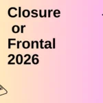 Closure or Frontal