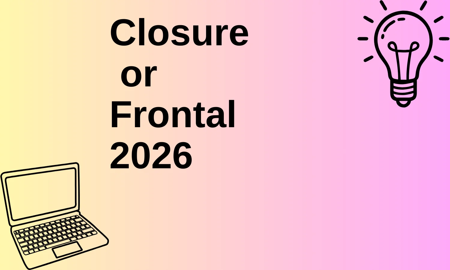 Closure or Frontal