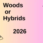 Woods or Hybrids