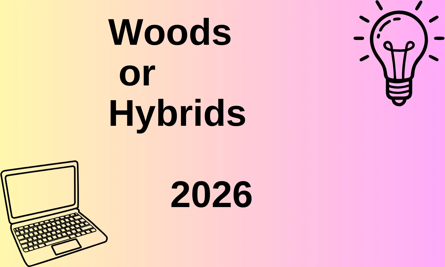 Woods or Hybrids