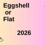 Eggshell or Flat