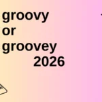groovy or groovey