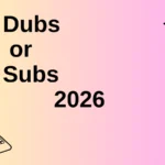 Dubs or Subs