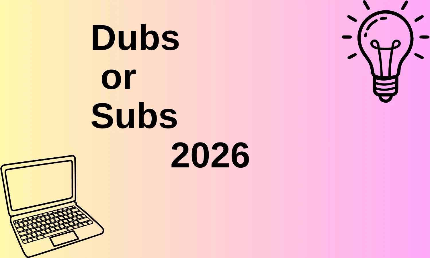 Dubs or Subs