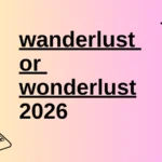 wanderlust or wonderlust
