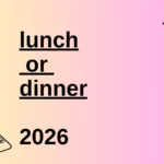 lunch or dinner