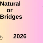 Natural or Bridges