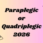 Paraplegic or Quadriplegic