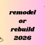 remodel or rebuild