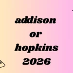 addison or hopkins