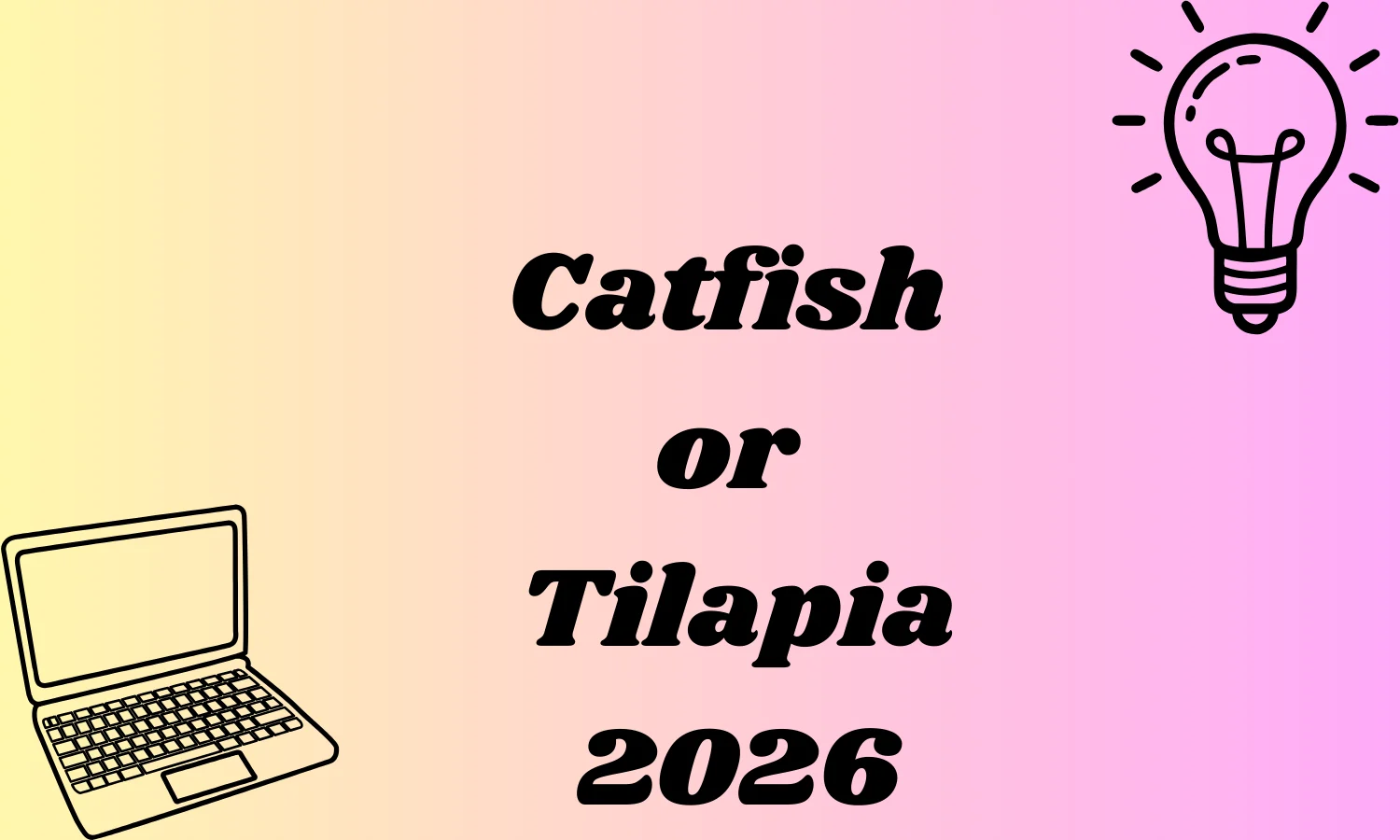 Catfish or Tilapia
