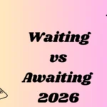 Waiting vs Awaiting