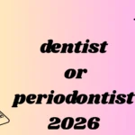 dentist or periodontist