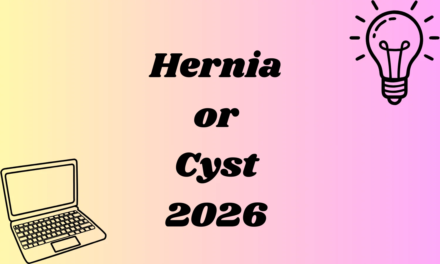 Hernia or Cyst
