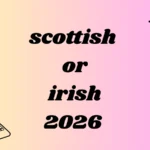 scottish or irish