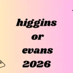 higgins or evans