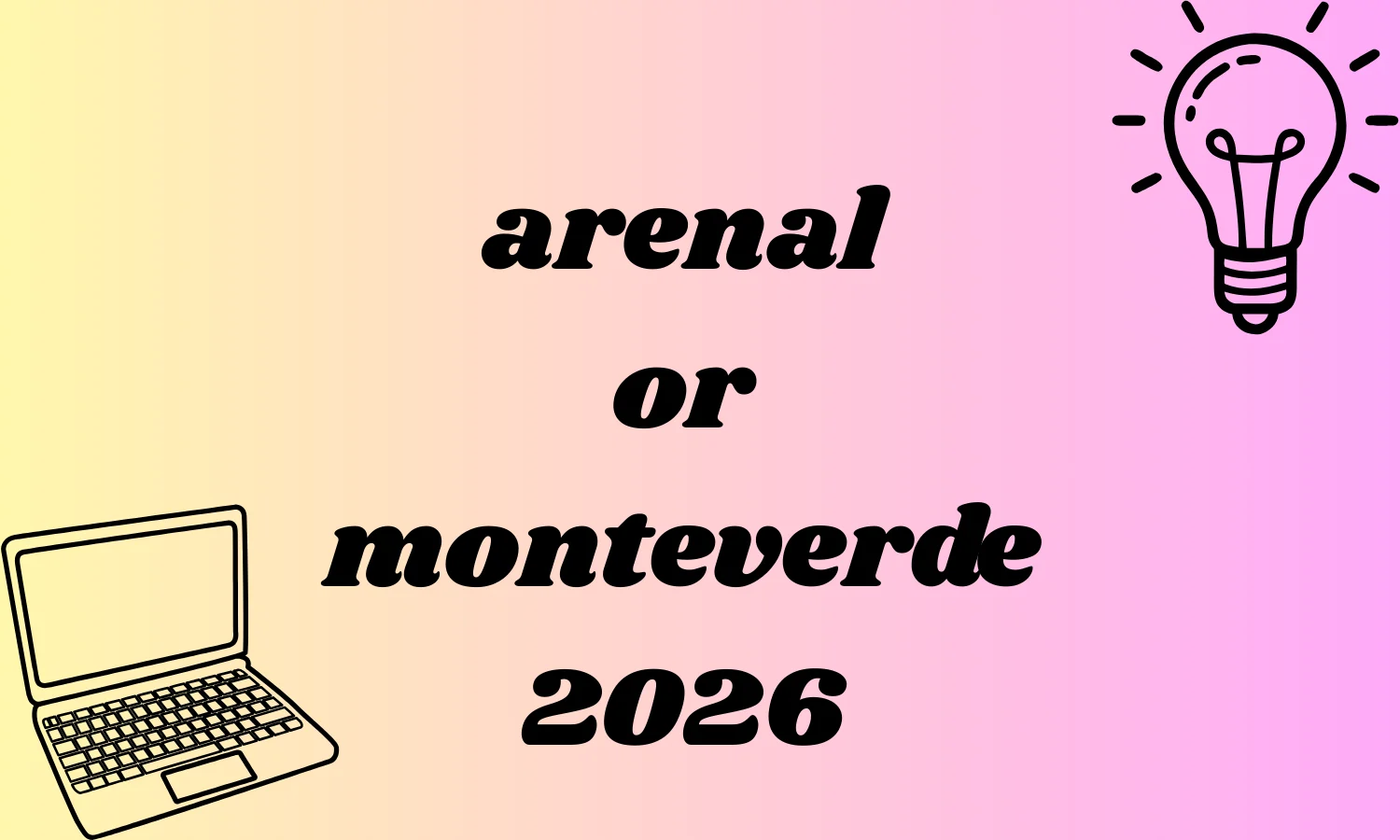 arenal or monteverde