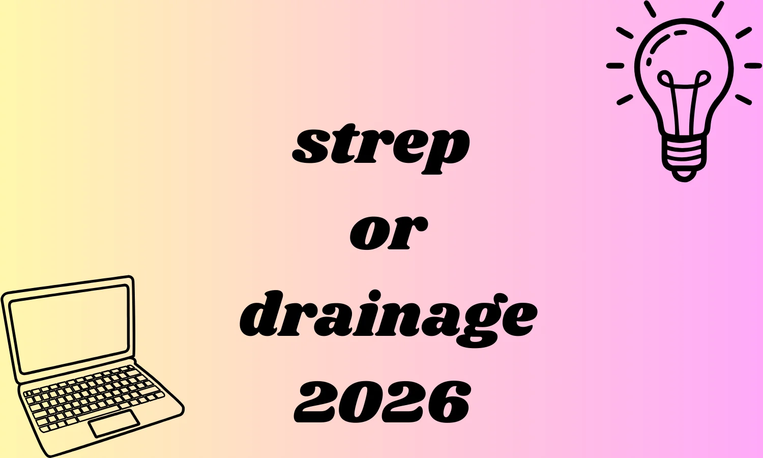strep or drainage