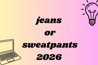 jeans or sweatpants