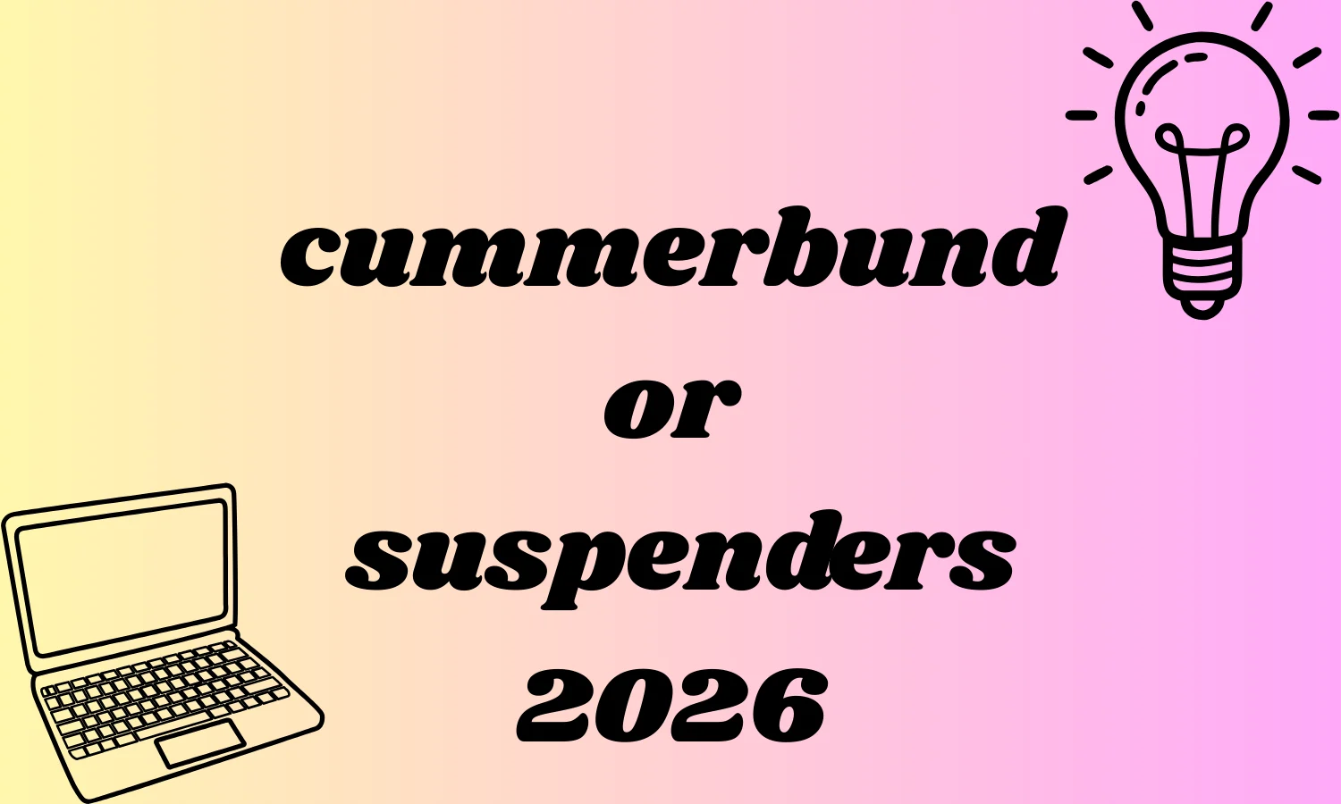 cummerbund or suspenders