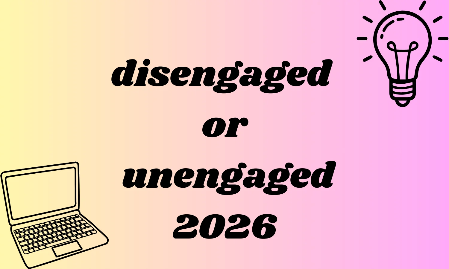 disengaged or unengaged