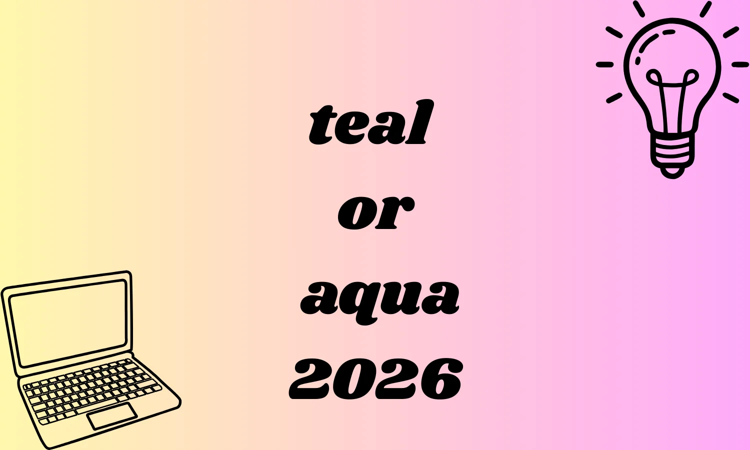 teal or aqua