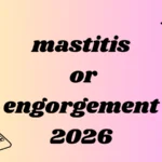 mastitis or engorgement