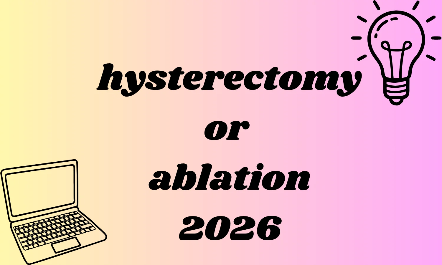 hysterectomy or ablation