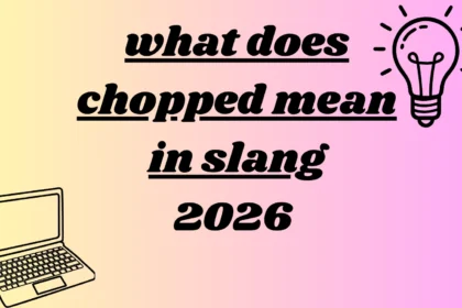 what does chopped mean in slang